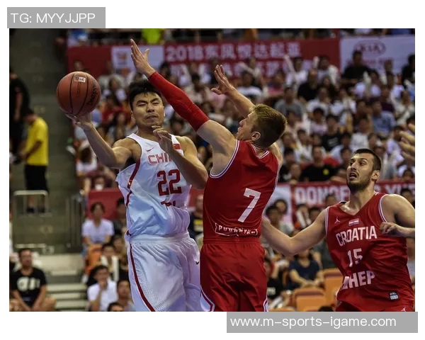 2017年中国男篮与克罗地亚激战回顾：篮球盛宴中的精彩瞬间与战术较量